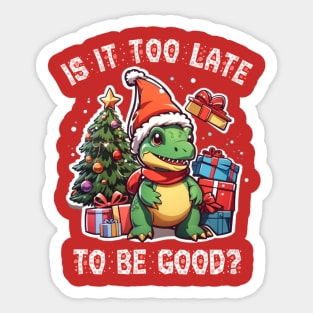 Christmas trex dinosaur Is it too late to be good Sticker